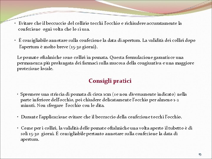  • Evitare che il beccuccio del collirio tocchi l’occhio e richiudere accuratamente la