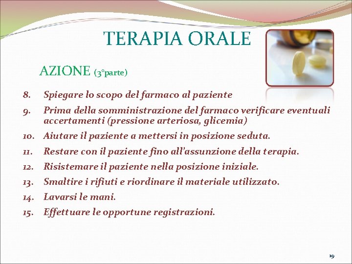 TERAPIA ORALE AZIONE (3°parte) 8. Spiegare lo scopo del farmaco al paziente 9. Prima