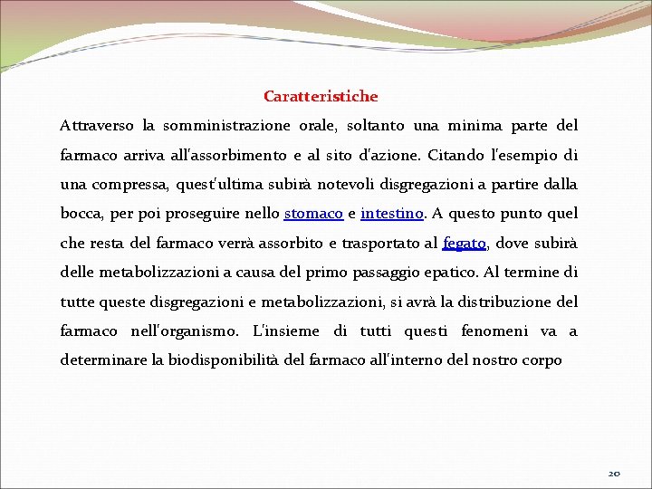 Caratteristiche Attraverso la somministrazione orale, soltanto una minima parte del farmaco arriva all'assorbimento e