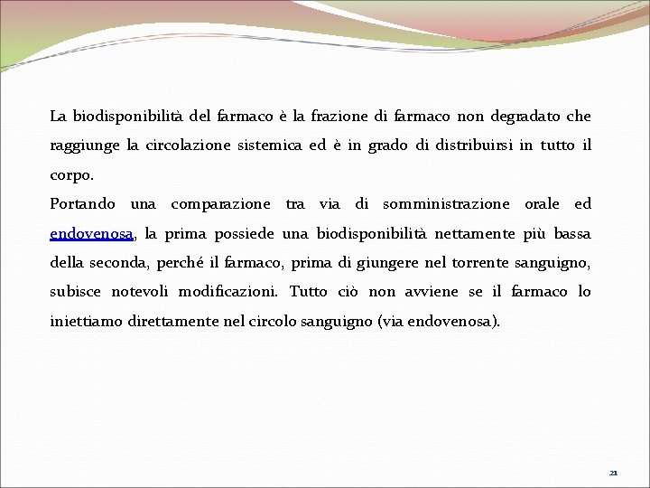 La biodisponibilità del farmaco è la frazione di farmaco non degradato che raggiunge la