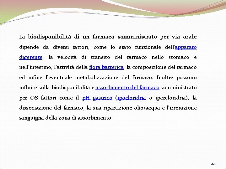 La biodisponibilità di un farmaco somministrato per via orale dipende da diversi fattori, come