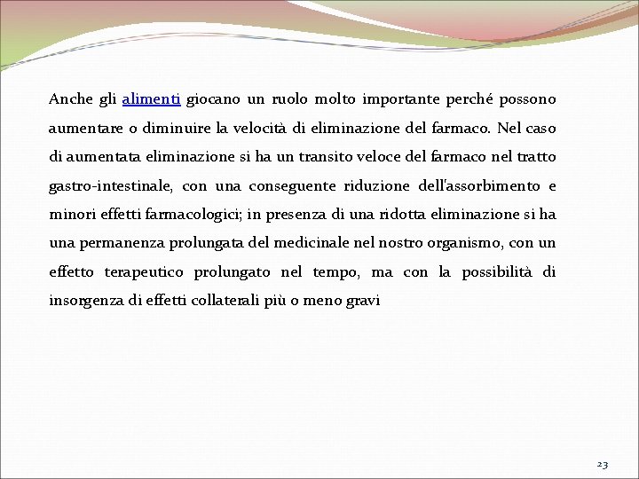 Anche gli alimenti giocano un ruolo molto importante perché possono aumentare o diminuire la