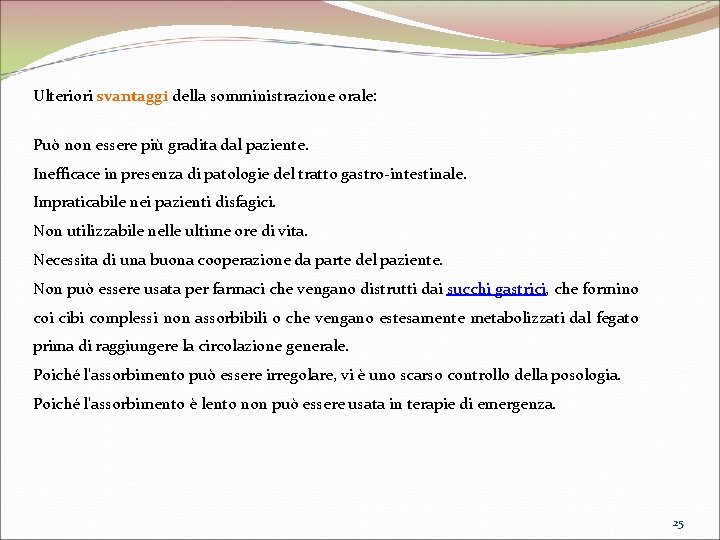 Ulteriori svantaggi della somministrazione orale: Può non essere più gradita dal paziente. Inefficace in