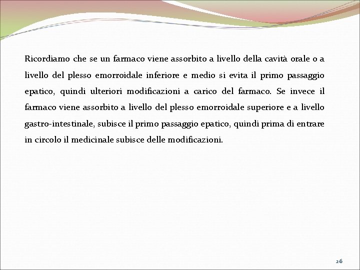 Ricordiamo che se un farmaco viene assorbito a livello della cavità orale o a