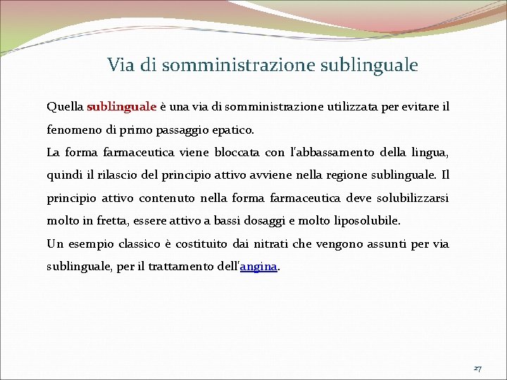 Via di somministrazione sublinguale Quella sublinguale è una via di somministrazione utilizzata per evitare