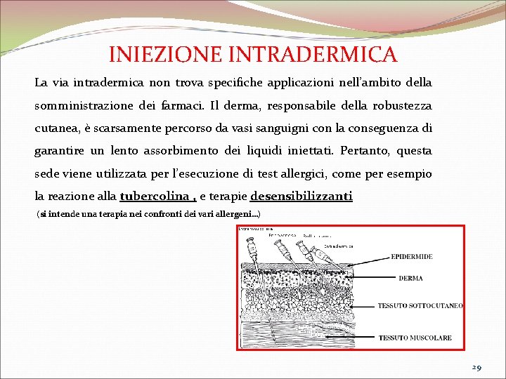INIEZIONE INTRADERMICA La via intradermica non trova specifiche applicazioni nell’ambito della somministrazione dei farmaci.