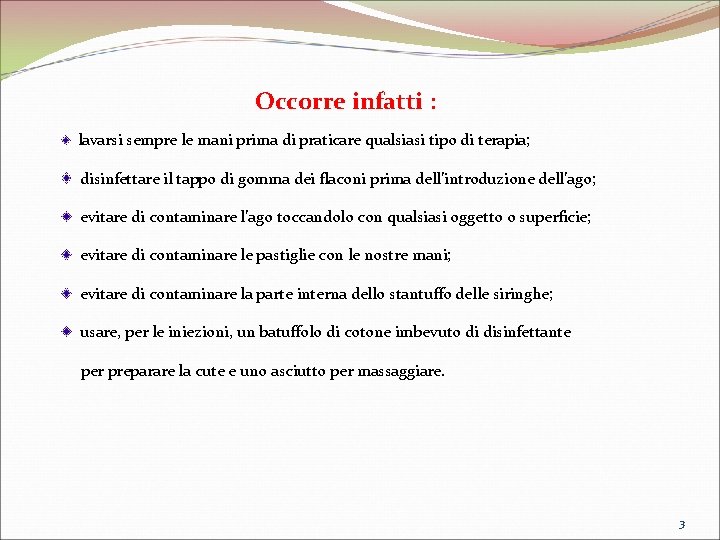  Occorre infatti : lavarsi sempre le mani prima di praticare qualsiasi tipo di
