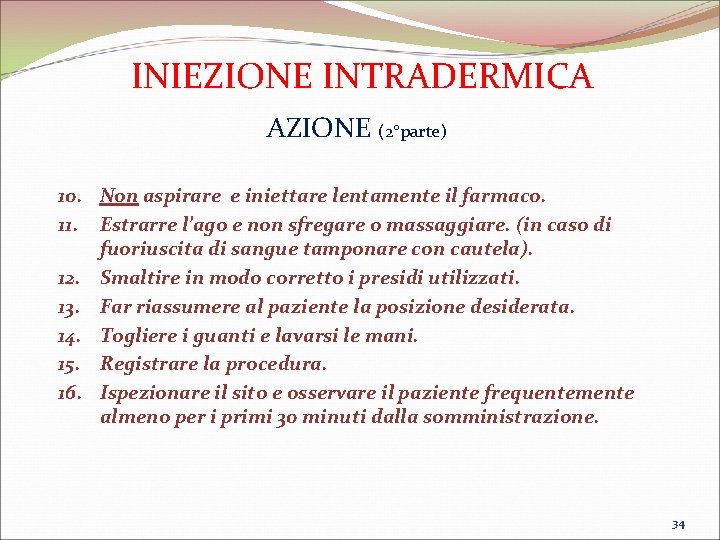 INIEZIONE INTRADERMICA AZIONE (2°parte) 10. Non aspirare e iniettare lentamente il farmaco. 11. Estrarre