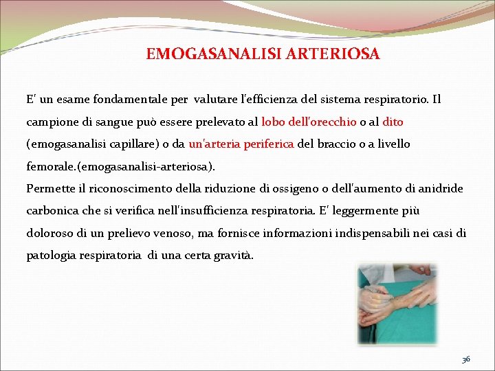  EMOGASANALISI ARTERIOSA E' un esame fondamentale per valutare l'efficienza del sistema respiratorio. Il