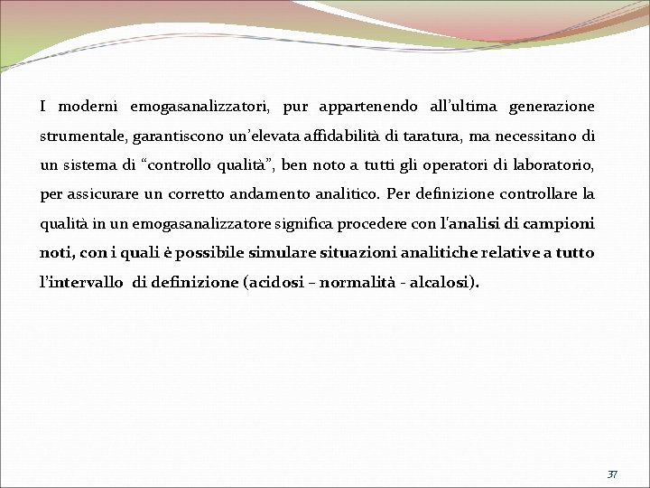 I moderni emogasanalizzatori, pur appartenendo all’ultima generazione strumentale, garantiscono un’elevata affidabilità di taratura, ma