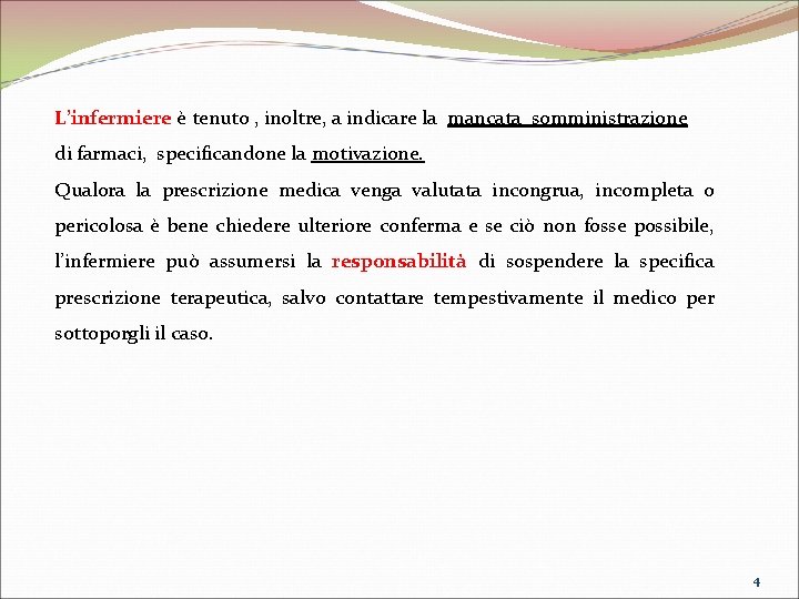 L’infermiere è tenuto , inoltre, a indicare la mancata somministrazione di farmaci, specificandone la