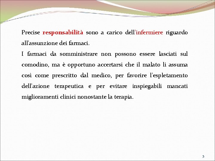 Precise responsabilità sono a carico dell’infermiere riguardo all’assunzione dei farmaci. I farmaci da somministrare