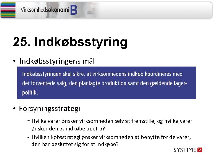 25. Indkøbsstyring • Indkøbsstyringens mål • Forsyningsstrategi - Hvilke varer ønsker virksomheden selv at