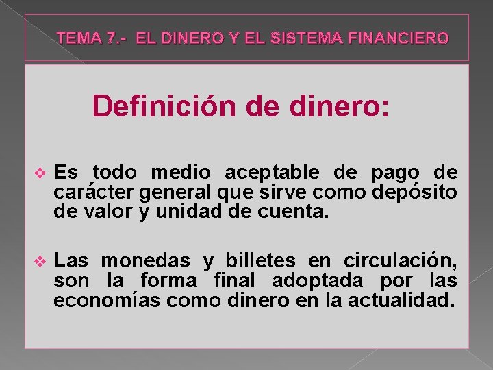 TEMA 7. - EL DINERO Y EL SISTEMA FINANCIERO Definición de dinero: v Es