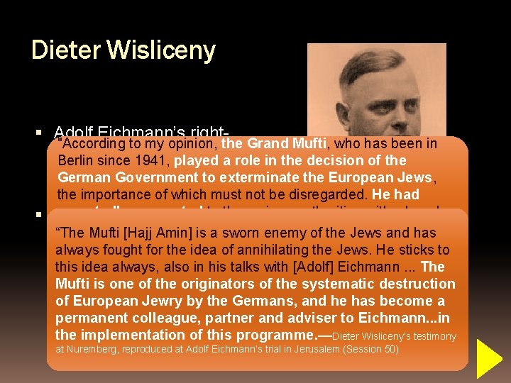 Dieter Wisliceny Adolf Eichmann’s right"According to my opinion, the Grand Mufti, who has been