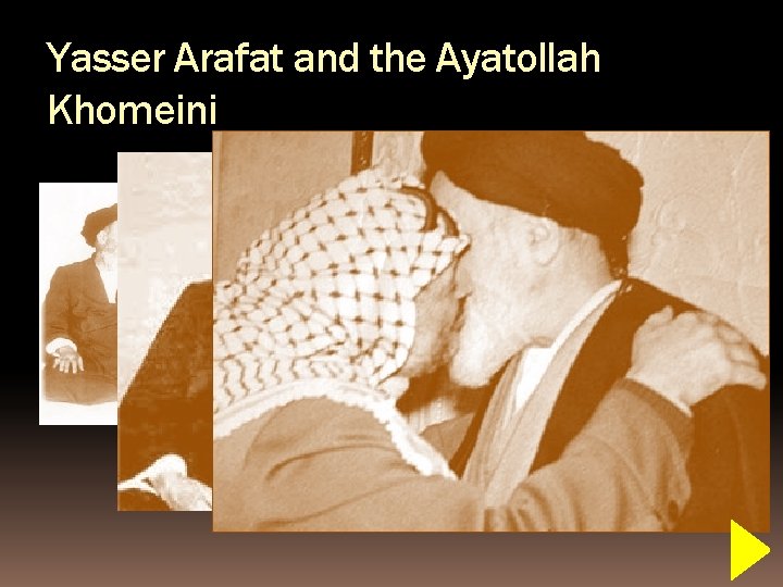 Yasser Arafat and the Ayatollah Khomeini Yasser Arafat: Founder of Fatah Ayatollah Khomeini: Leader