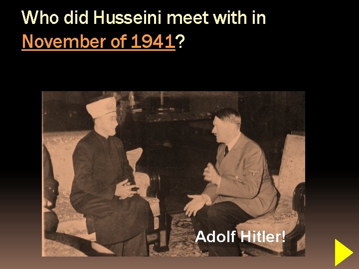 Who did Husseini meet with in November of 1941? Adolf Hitler! 