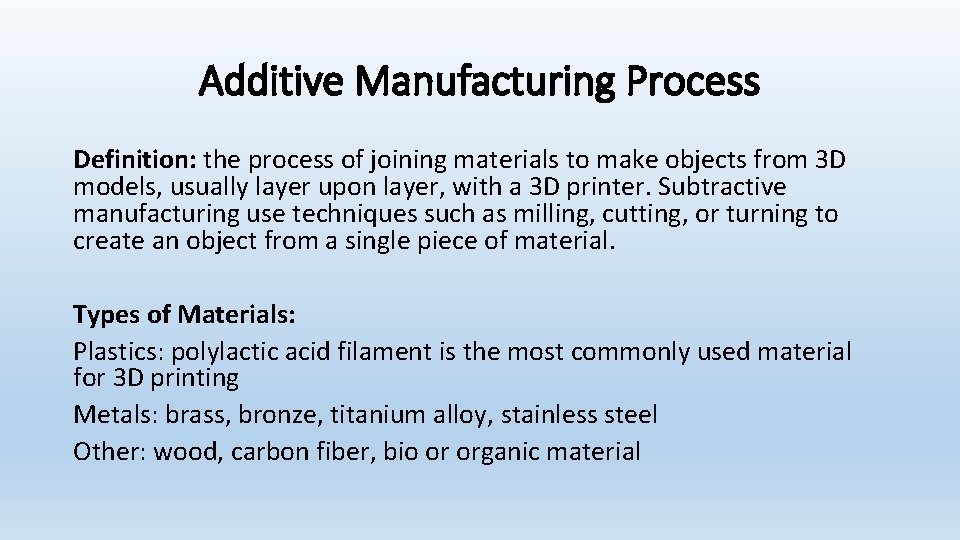 Additive Manufacturing Process Definition: the process of joining materials to make objects from 3