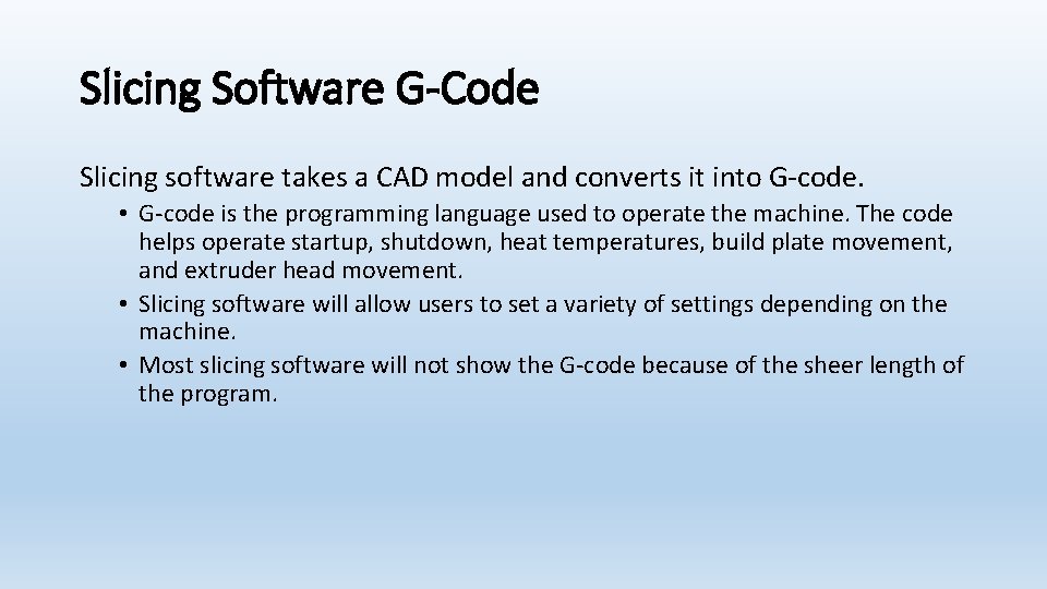 Slicing Software G-Code Slicing software takes a CAD model and converts it into G-code.