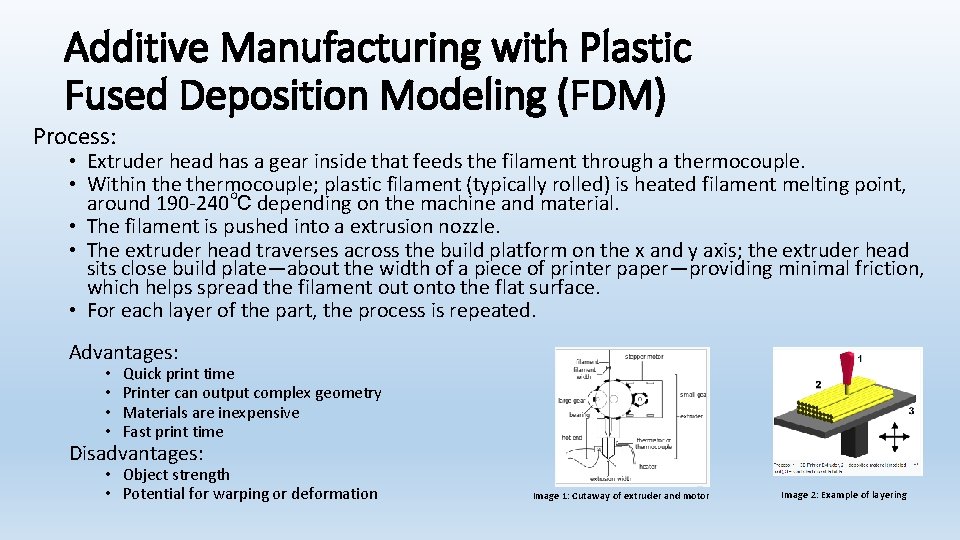 Additive Manufacturing with Plastic Fused Deposition Modeling (FDM) Process: • Extruder head has a