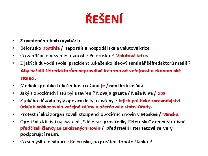 ŘEŠENÍ • Z uvedeného textu vychází : • Bělorusko postihla / nepostihla hospodářská a