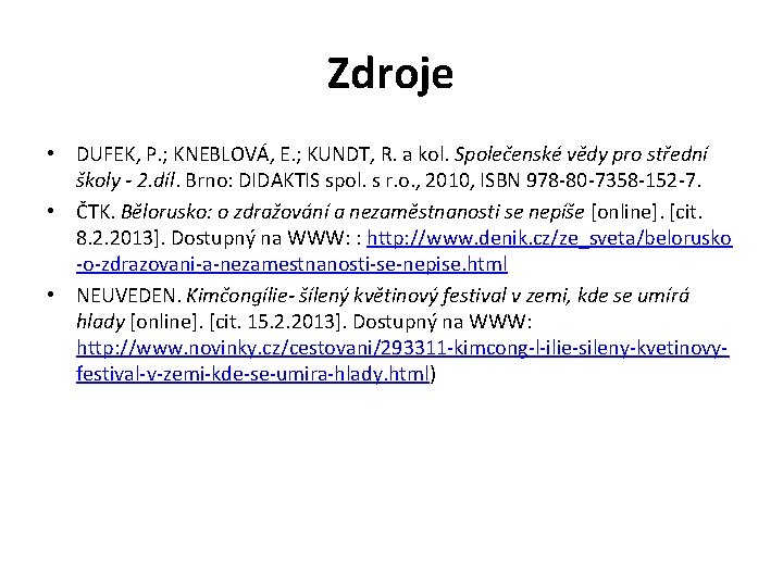 Zdroje • DUFEK, P. ; KNEBLOVÁ, E. ; KUNDT, R. a kol. Společenské vědy Zdroje • DUFEK, P. ; KNEBLOVÁ, E. ; KUNDT, R. a kol. Společenské vědy