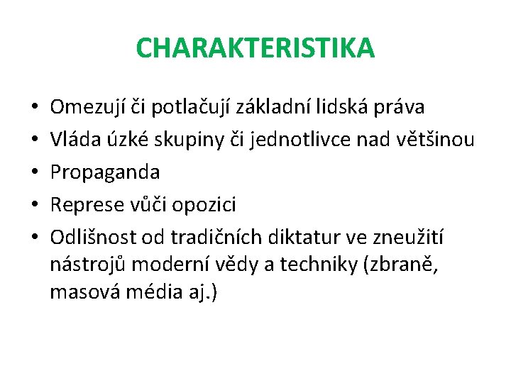 CHARAKTERISTIKA • • • Omezují či potlačují základní lidská práva Vláda úzké skupiny či