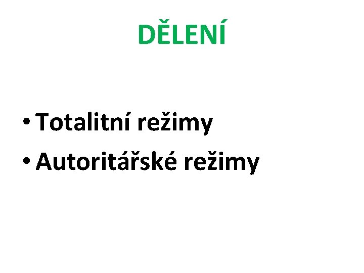 DĚLENÍ • Totalitní režimy • Autoritářské režimy DĚLENÍ • Totalitní režimy • Autoritářské režimy
