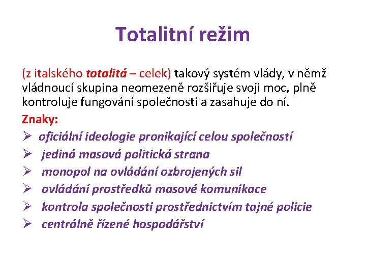 Totalitní režim (z italského totalitá – celek) takový systém vlády, v němž vládnoucí skupina