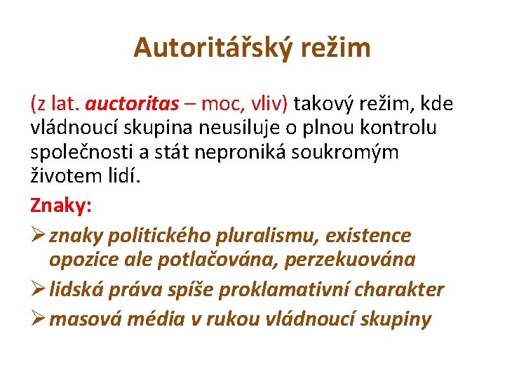 Autoritářský režim (z lat. auctoritas – moc, vliv) takový režim, kde vládnoucí skupina neusiluje