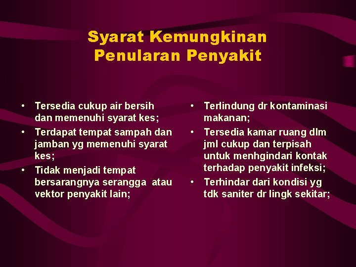 Syarat Kemungkinan Penularan Penyakit • Tersedia cukup air bersih dan memenuhi syarat kes; •