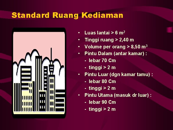 Standard Ruang Kediaman • • Luas lantai > 6 m 2 Tinggi ruang >