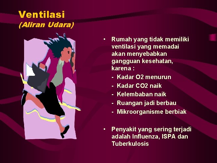 Ventilasi (Aliran Udara) • Rumah yang tidak memiliki ventilasi yang memadai akan menyebabkan gangguan