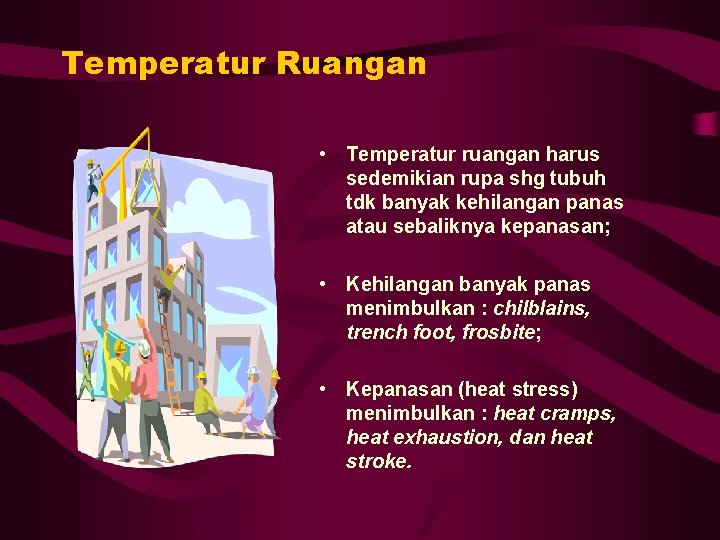 Temperatur Ruangan • Temperatur ruangan harus sedemikian rupa shg tubuh tdk banyak kehilangan panas