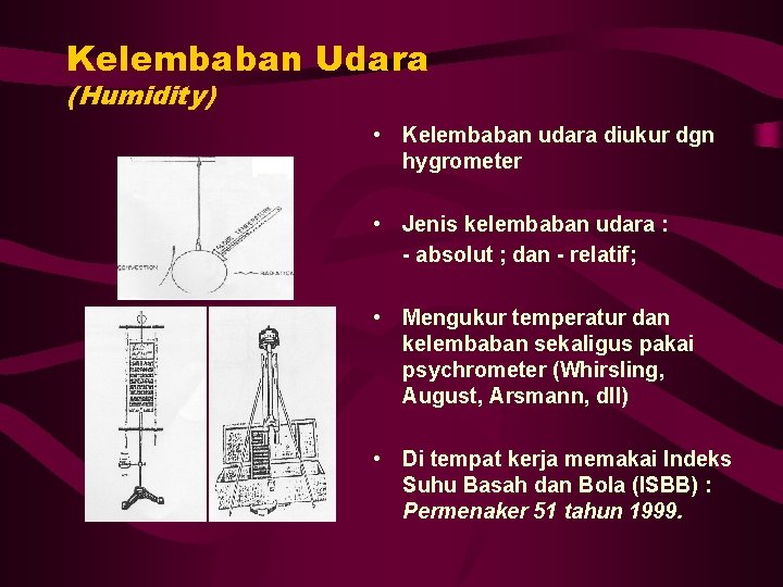 Kelembaban Udara (Humidity) • Kelembaban udara diukur dgn hygrometer • Jenis kelembaban udara :