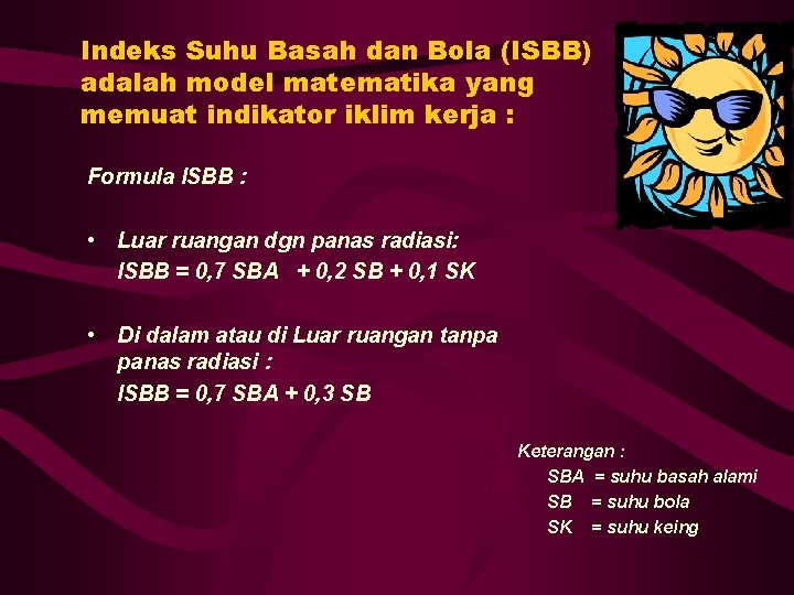 Indeks Suhu Basah dan Bola (ISBB) adalah model matematika yang memuat indikator iklim kerja