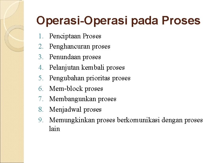 Operasi-Operasi pada Proses 1. 2. 3. 4. 5. 6. 7. 8. 9. Penciptaan Proses