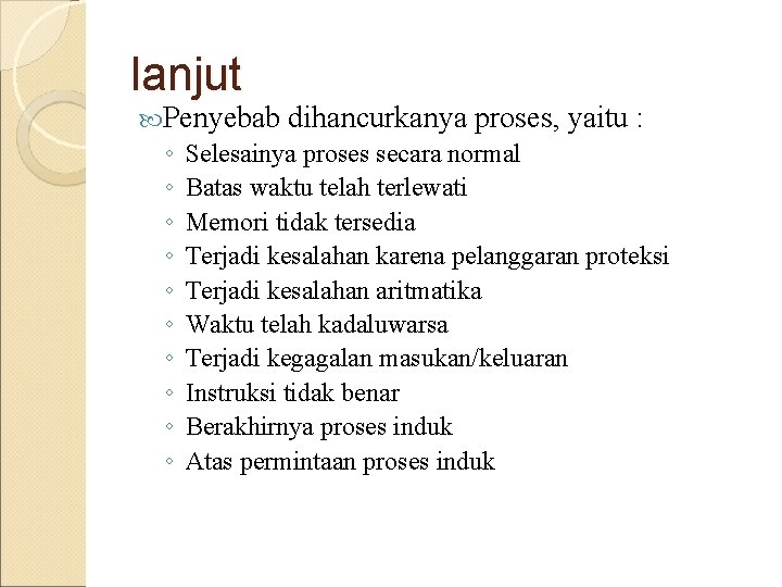 lanjut Penyebab dihancurkanya proses, yaitu : ◦ Selesainya proses secara normal ◦ Batas waktu