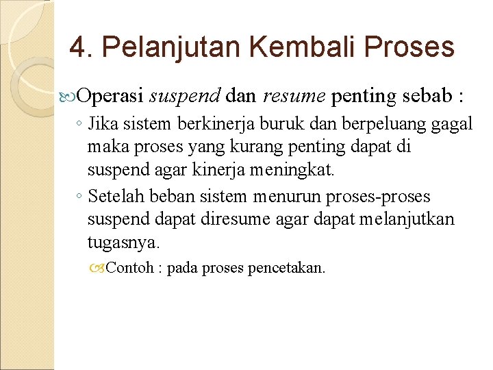 4. Pelanjutan Kembali Proses Operasi suspend dan resume penting sebab : ◦ Jika sistem