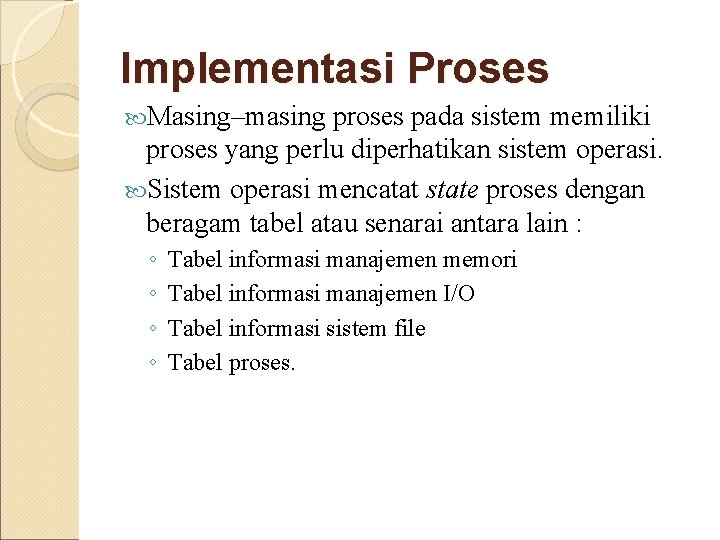 Implementasi Proses Masing–masing proses pada sistem memiliki proses yang perlu diperhatikan sistem operasi. Sistem