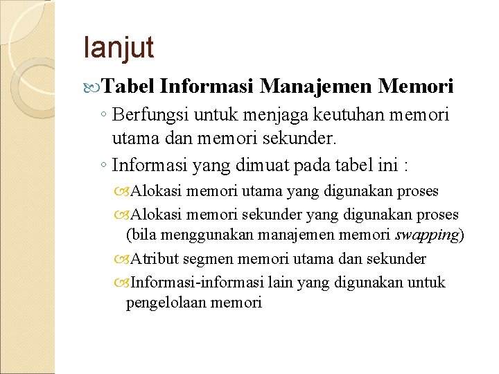 lanjut Tabel Informasi Manajemen Memori ◦ Berfungsi untuk menjaga keutuhan memori utama dan memori