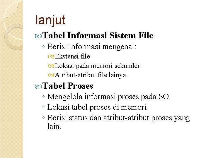 lanjut Tabel Informasi Sistem File ◦ Berisi informasi mengenai: Ekstensi file Lokasi pada memori