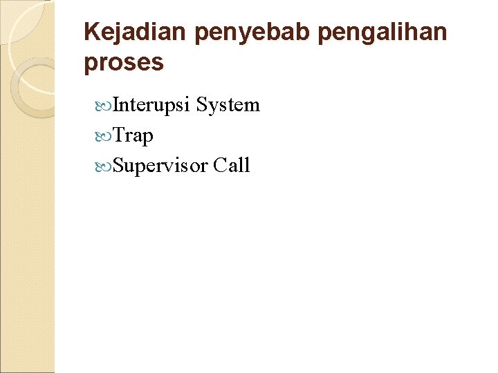 Kejadian penyebab pengalihan proses Interupsi System Trap Supervisor Call 