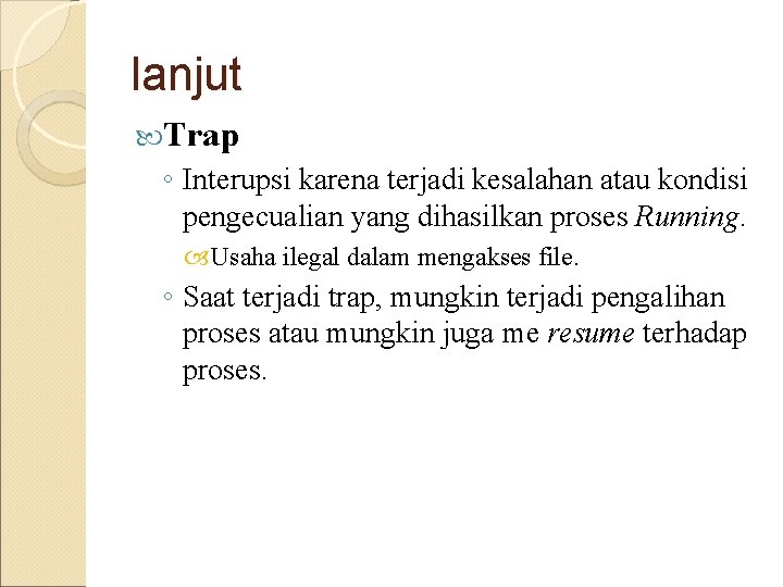 lanjut Trap ◦ Interupsi karena terjadi kesalahan atau kondisi pengecualian yang dihasilkan proses Running.