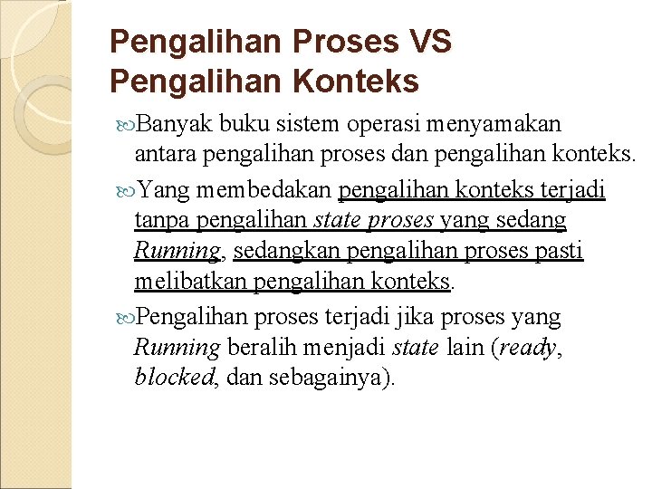 Pengalihan Proses VS Pengalihan Konteks Banyak buku sistem operasi menyamakan antara pengalihan proses dan