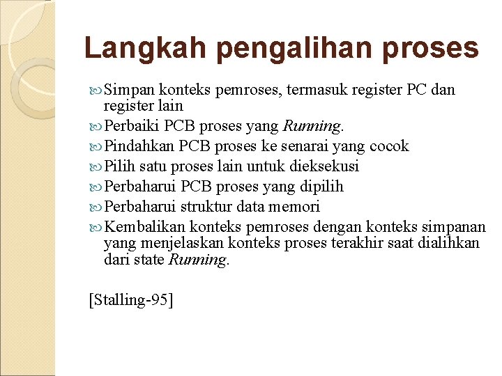 Langkah pengalihan proses Simpan konteks pemroses, termasuk register PC dan register lain Perbaiki PCB