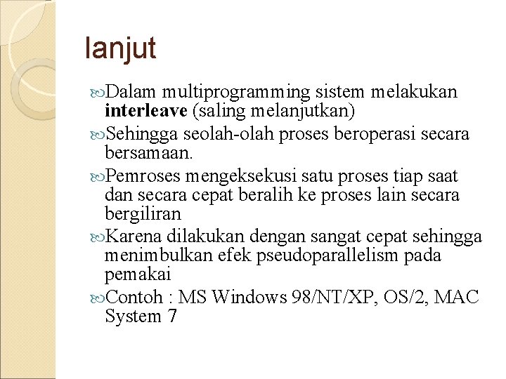 lanjut Dalam multiprogramming sistem melakukan interleave (saling melanjutkan) Sehingga seolah-olah proses beroperasi secara bersamaan.