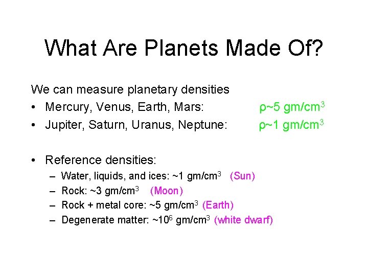 What Are Planets Made Of? We can measure planetary densities • Mercury, Venus, Earth, What Are Planets Made Of? We can measure planetary densities • Mercury, Venus, Earth,