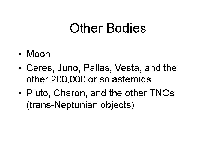 Other Bodies • Moon • Ceres, Juno, Pallas, Vesta, and the other 200, 000