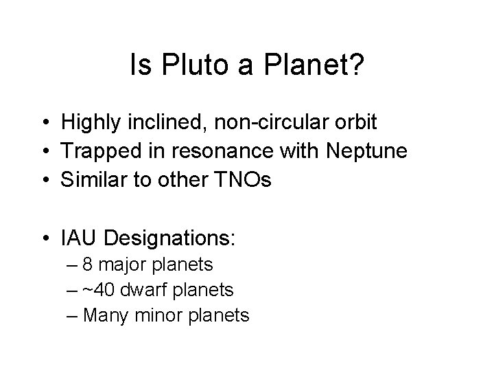 Is Pluto a Planet? • Highly inclined, non-circular orbit • Trapped in resonance with